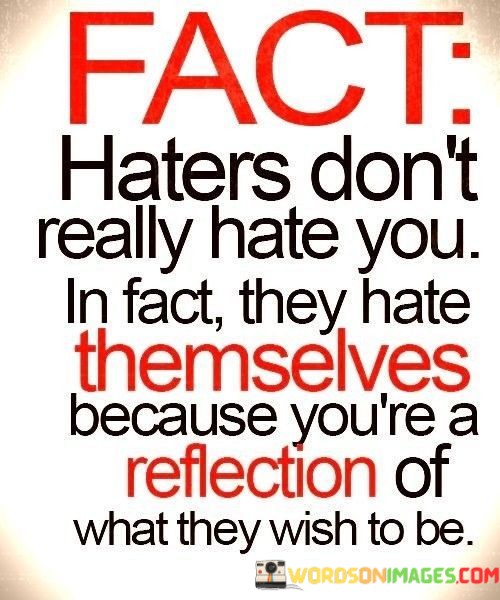 Fact-Haters-Dont-Really-Hate-You-In-Fact-They-Hate-Themselves-Quotes.jpeg