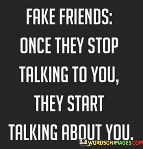 Fake Friends Once They Stop Once They Stop Talking To You They Quotes