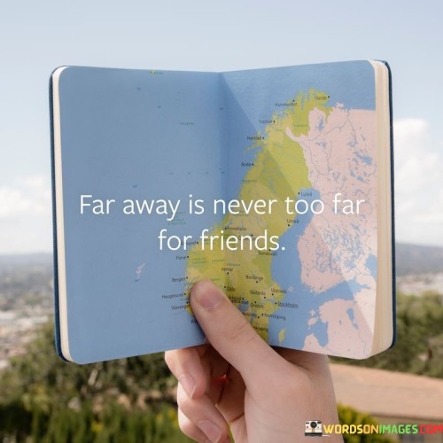 Far Away Is Never Too Far For Friends Quotes