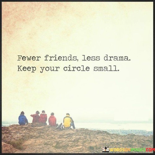 Fewer Friends Less Drama Keep Your Circle Small Quotes