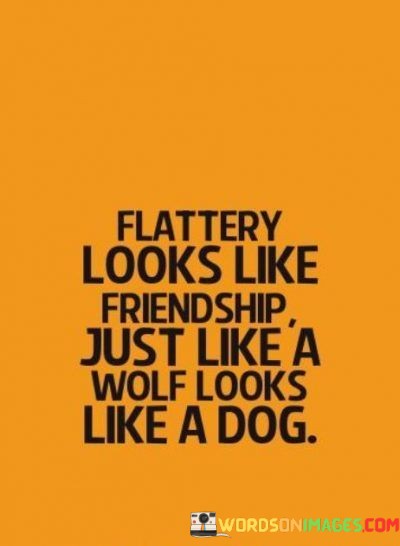 Flattery-Looks-Like-Friendship-Just-Like-A-Wolf-Looks-Like-A-Dog-Quotes.jpeg