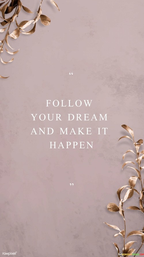 Follow-Your-Dreams-And-Make-It-Happen-Quotes.jpeg