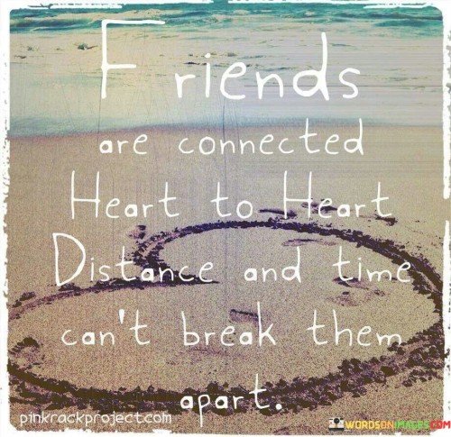 Friend Are Connected Heart To Heart Distance And Time Can't Quotes