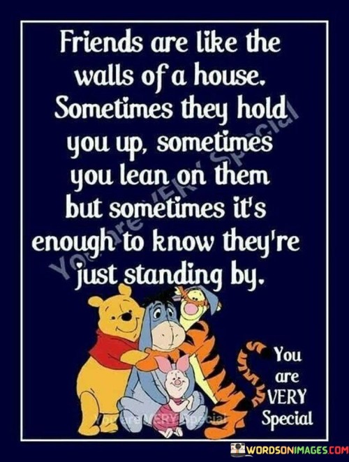 Friends Are Like The Walls Of A House Sometimes They Quotes