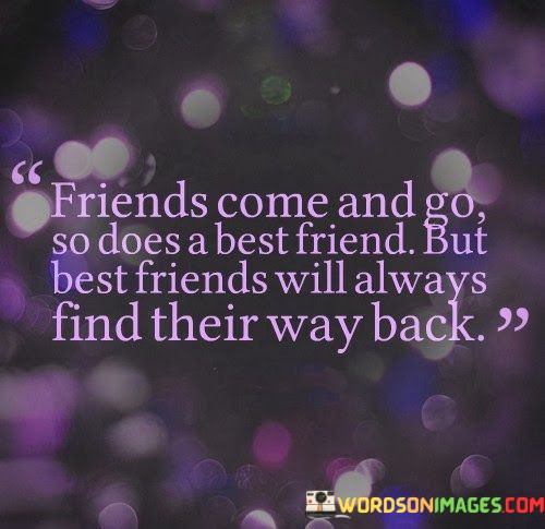 Friends-Come-And-Go-So-Does-A-Best-Friend-But-Best-Friend-Quotes.jpeg