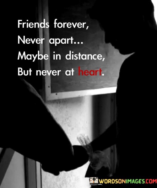 Friends Forever Never Apart Maybe In Distance But Never At Heart Quotes