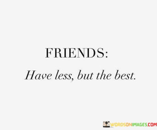 Friends Have Less But The Best Quotes