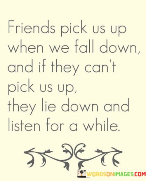 Friends Pick Us Up When We Fall Down And If They Can't Pick Quotes