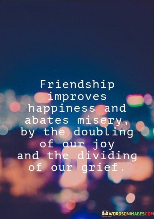 Friendship-Improves-Happiness-And-Abates-Misery-By-The-Quotes.jpeg