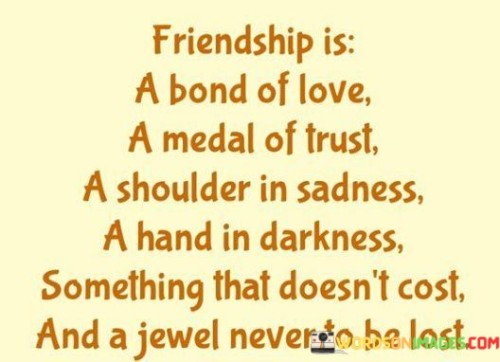 Friendship Is A Bond Of Love A Medal Of Trust A Shoulder Quotes