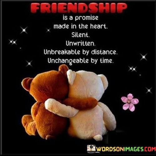 Friendship Is A Promise Made In The Heart Silent Unwritten Quotes