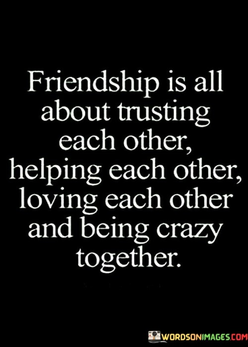 Friendship Is All About Trusting Each Other Helping Each Other Quotes