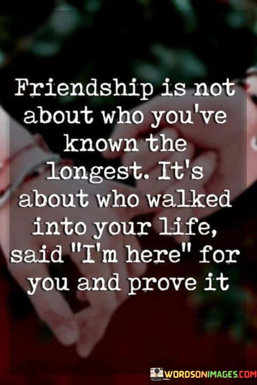 Friendship Is Not About Who You've Known The Longest It's Quotes