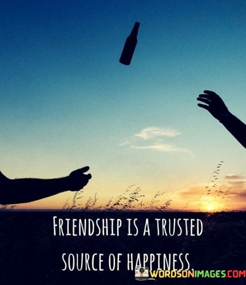 Friendships-Is-A-Trusted-Source-Of-Happiness-Quotes.jpeg