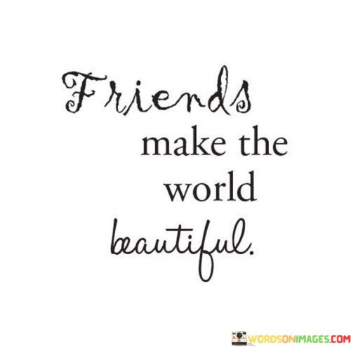 Friendsmake-The-World-Beautiful-Quotes.jpeg