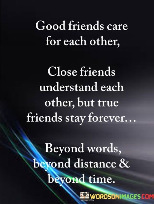 Good Friends Care For Each Other Close Friends Understand Each Quotes