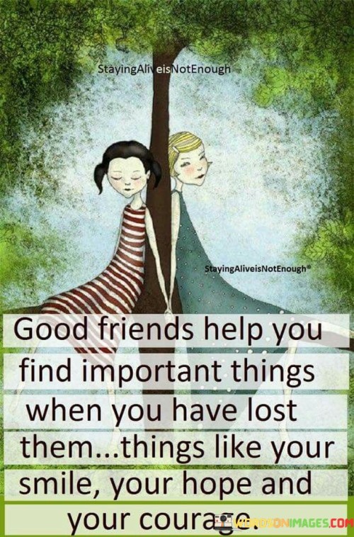 Good Friends Help You Find Important Things When You Have Lost Quotes