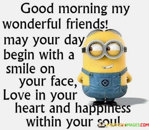 Good Morning My Wonderful Friends May Your Day Begin Quotes