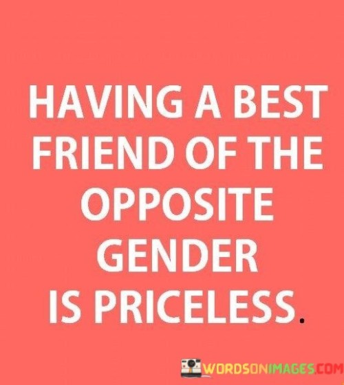 Having A Best Friend Of The Opposite Gender Is Priceless Quotes