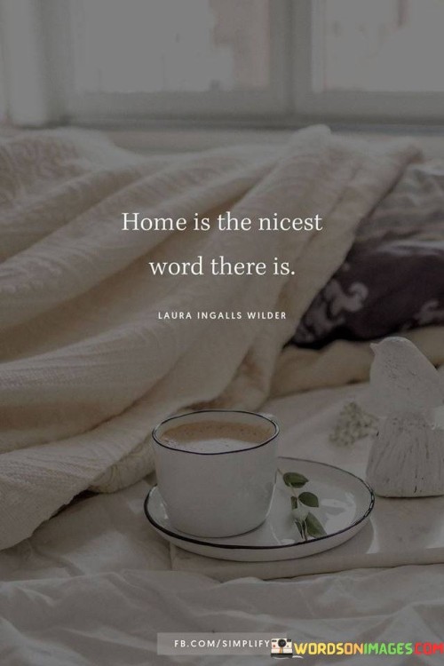 Home Is The Nicest Word There Is Quotes