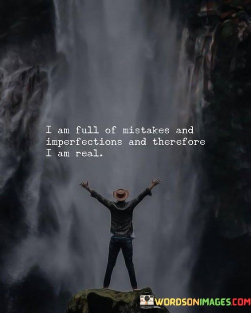 I-Am-Full-Of-Mistakes-And-Imperfections-And-Therefore-I-Am-Real-Quotes.jpeg