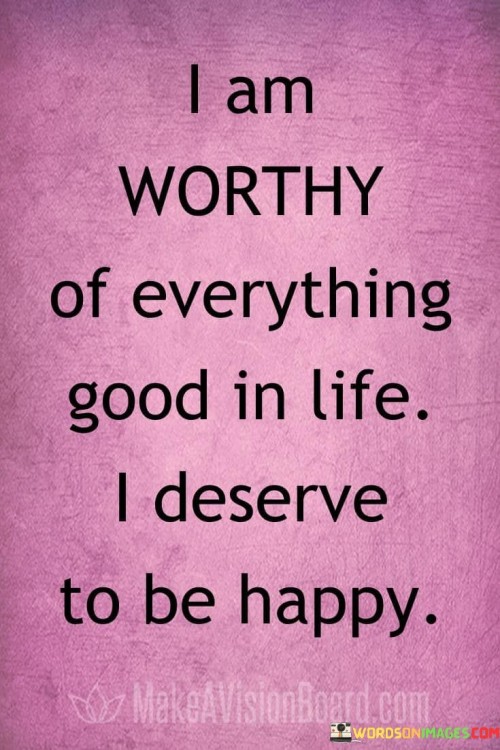 I Am Worthy Of Everything Good In Life Quotes