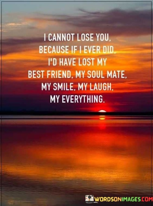 I Cannot Lose You Because If I Ever Did I'd Have Lost My Best Quotes