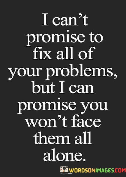 I-Cant-Promise-To-Fix-All-Of-Your-Problems-But-I-Can-Promise-Quotes.jpeg