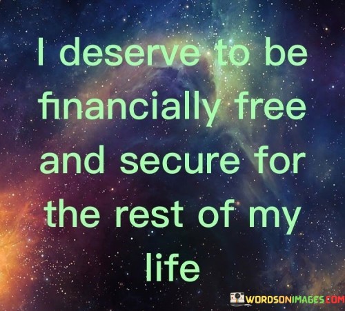 I-Deserve-To-Be-Financially-Free-And-Secure-For-The-Rest-Of-My-Life-Quotes.jpeg