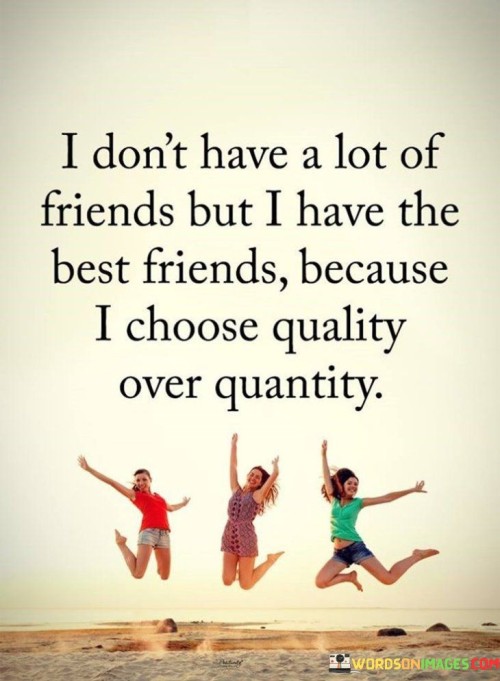 I Don't Have A Lot Of Friends But I Have The Best Friends Because Quotes