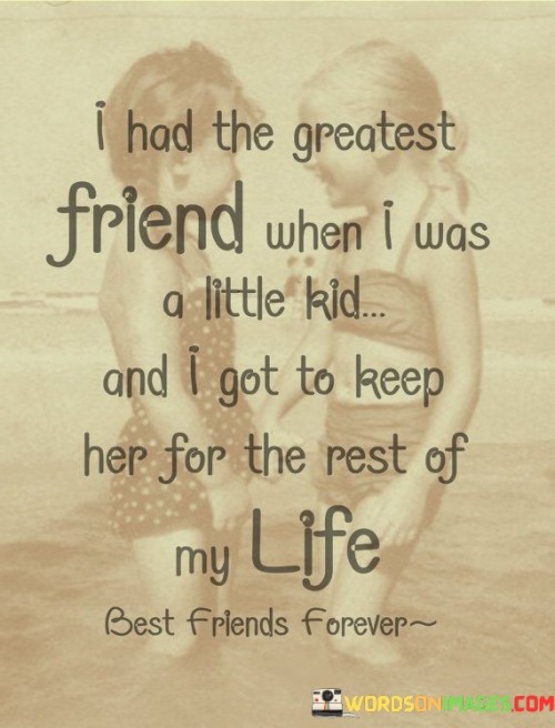 I Had The Greatest Friend When I Was A Little Kid And I Got To Keep Quotes