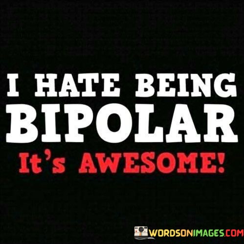 I-Hate-Being-Bipolar-Its-Awesome-Quotes.jpeg