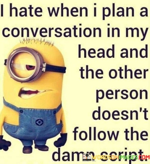 I Hate When I Plan A Conversation In My Head And The Other Quotes