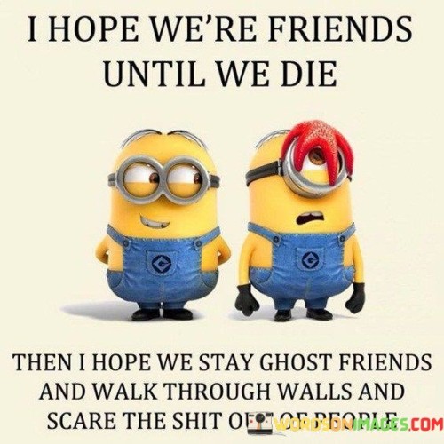 I-Hope-Were-Friends-Until-We-Die-Then-I-Hope-We-Stay-Quotes.jpeg