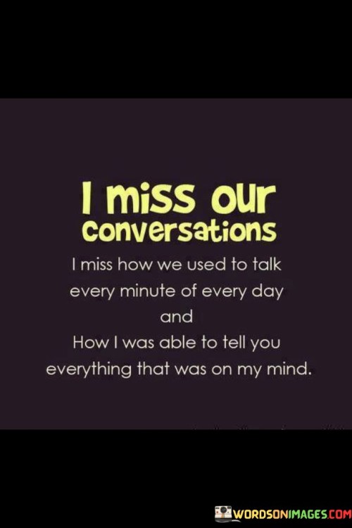 I Miss Our Conversations I Miss How We Used To Talk Every Minute Quotes