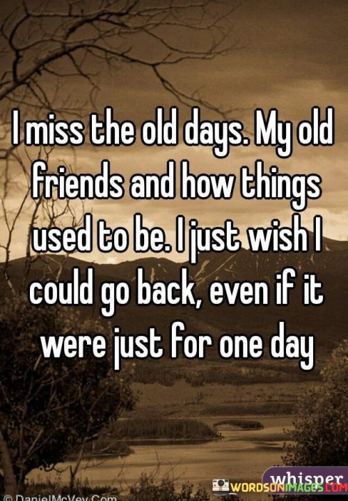 I Miss The Old Days My Old Friends And How Things Used Quotes