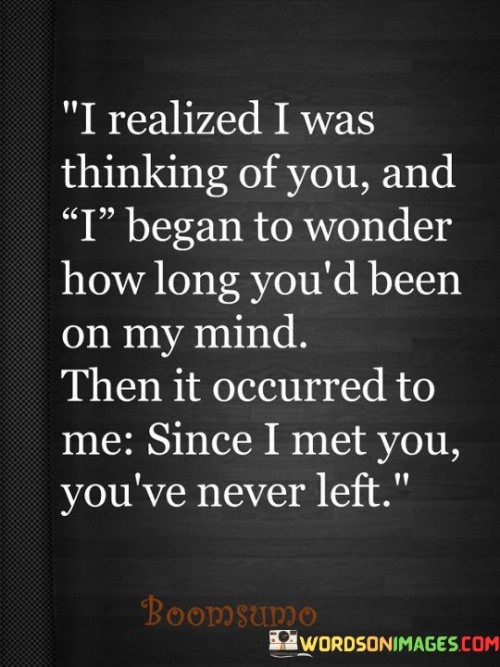 I Realized I Was Thinking Of You And I Began To Wonder Quotes