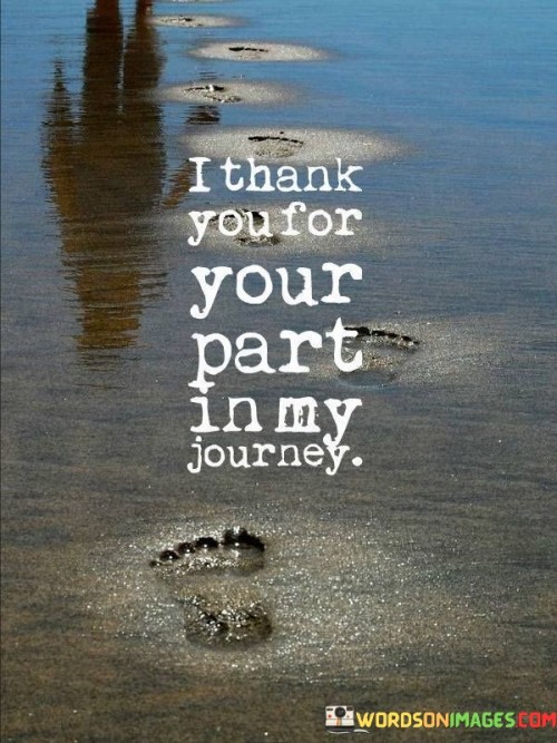 I-Thank-You-For-Your-Part-In-My-Journey-Quotes.jpeg