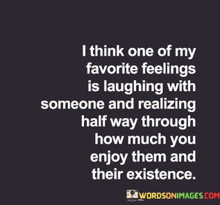 I-Think-One-Of-My-Favorite-Feelings-Is-Laughing-With-Someone-Quotes.jpeg