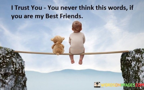 I Trust You You Never Think This Words If You Are My Best Friend Quotes