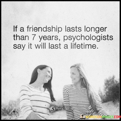 If A Friendship Lasts Longer Than 7 Year Psychologists Say Quotes