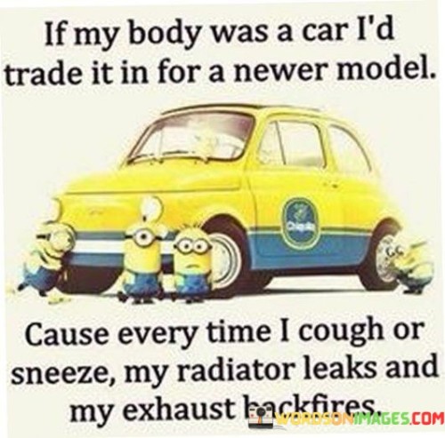 If My Body Was A Car I'd Trade It In For A Never Modle Cause Quotes