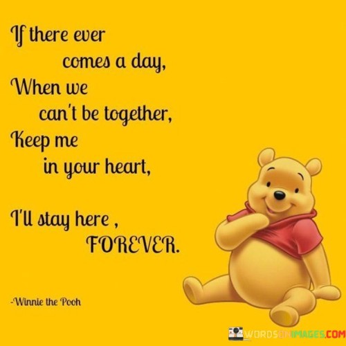 If There Ever Comes A Day When We Can't Be Together Quotes