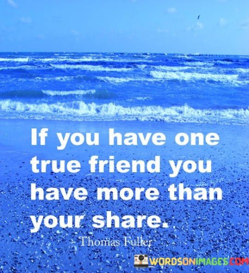 If You Have One True Friend You Have More Than Quotes