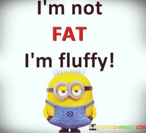 Im-Not-Fat-Im-Fluffy-Quotes.jpeg