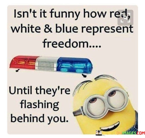 Isnt-It-Funny-How-Red-White-And-Blue-Represent-Freedom-Until-Theyre-Quotes.jpeg