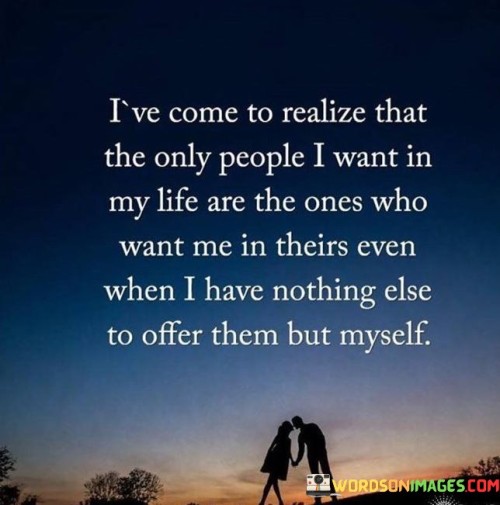 I've Come To Realize That The Only People I Want Quotes