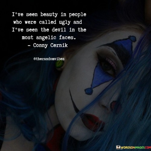 I've Seen Beauty In People Who Were Called Ugly Quotes