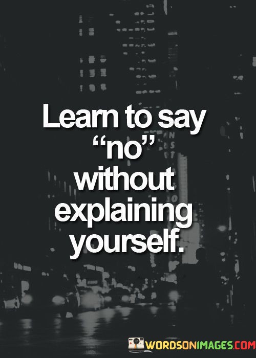 Learn-To-Say-No-Without-Explaining-Youself-Quotes.jpeg