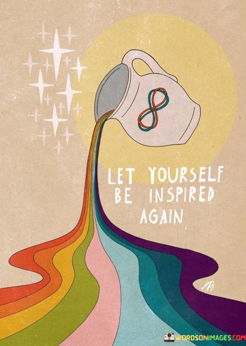 Let-Yourself-Be-Inspired-Again-Quotes.jpeg